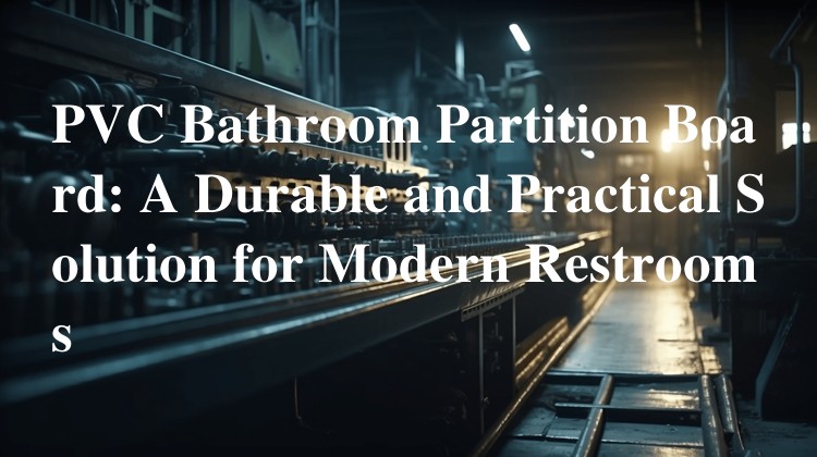 PVC Bathroom Partition Board: A Durable and Practical Solution for Modern Restrooms